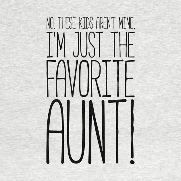 What? No These Kids Aren't Mine, I'm Favorite Aunt! Tshirt by RedYolk